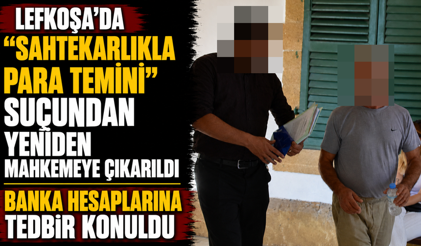 Lefkoşa’da “Sahtekarlıkla Para Temini” suçundan yeniden mahkemeye çıkarıldı