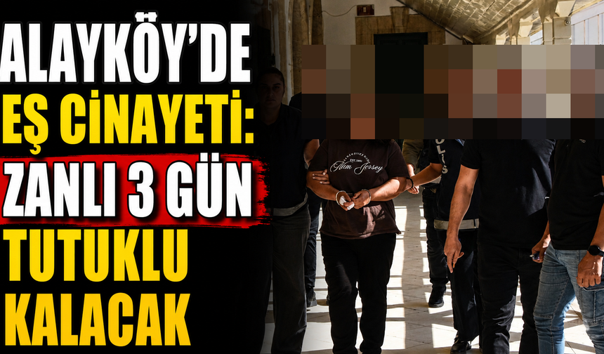 Alayköy’de eş cinayeti: Zanlı 3 gün tutuklu kalacak