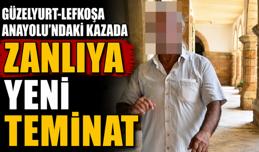 Güzelyurt-Lefkoşa Anayolu’ndaki kazada zanlıya yeni teminat