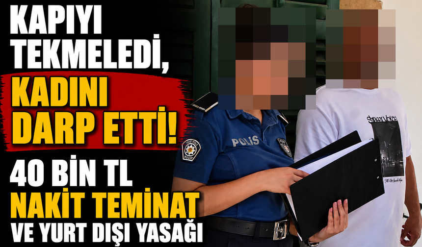 Kapıyı tekmeledi, kadını darp etti