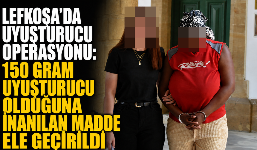 Lefkoşa’da uyuşturucu operasyonu: 150 gram uyuşturucu olduğuna inanılan madde ele geçirildi
