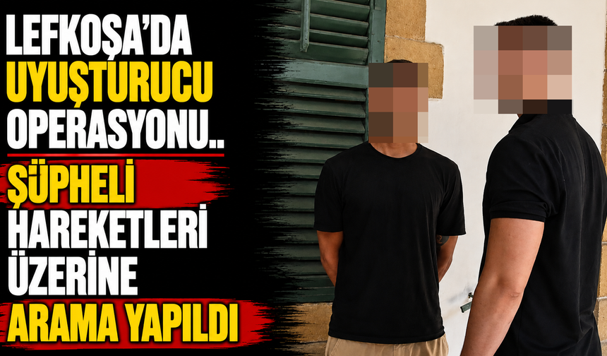 Lefkoşa’da uyuşturucu operasyonu