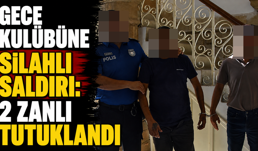 Gece kulübüne silahlı saldırı: 2 zanlı tutuklandı