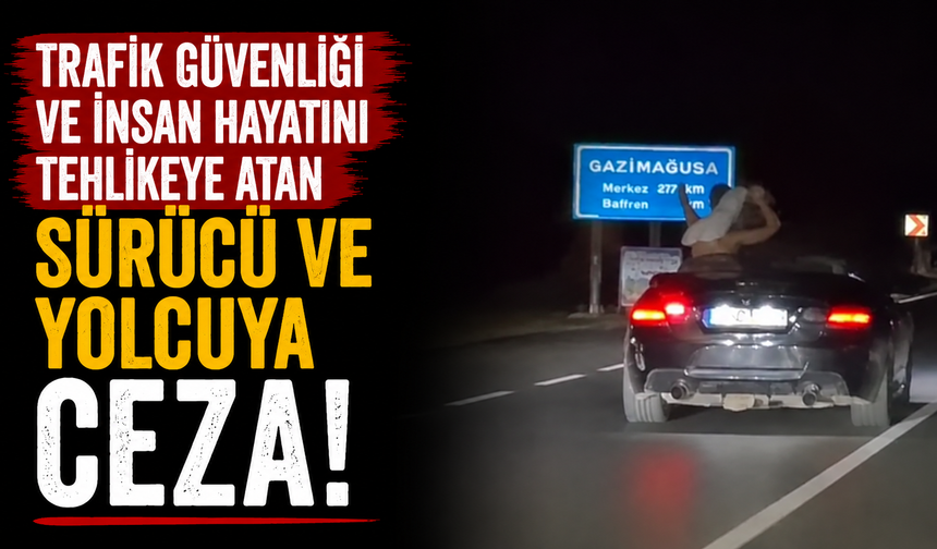 Trafik güvenliği ve insan hayatını tehlikeye atan sürücü ve yolcuya ceza...
