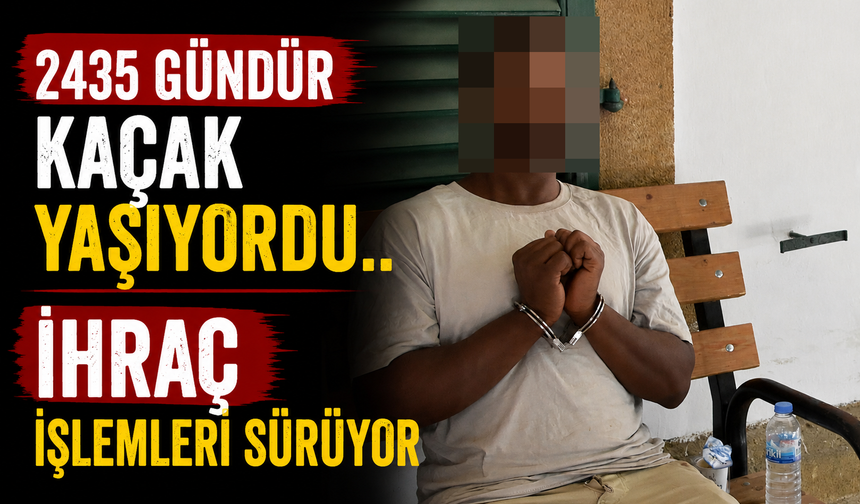 2435 Gündür Kaçak Yaşıyordu