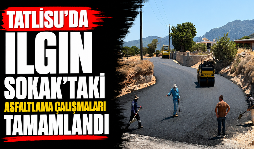 Tatlısu’da Ilgın Sokak’taki asfaltlama çalışmaları tamamlandı