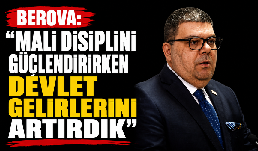 Berova: “Mali disiplini güçlendirirken devlet gelirlerini artırdık”