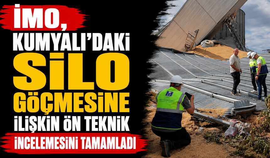 İMO, Kumyalı'daki silo göçmesine ilişkin ön teknik incelemesini tamamladı
