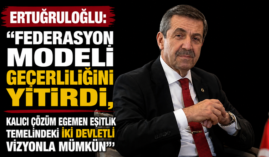 “Federasyon modeli geçerliliğini yitirdi, kalıcı çözüm egemen eşitlik temelindeki iki devletli vizyonla mümkün”