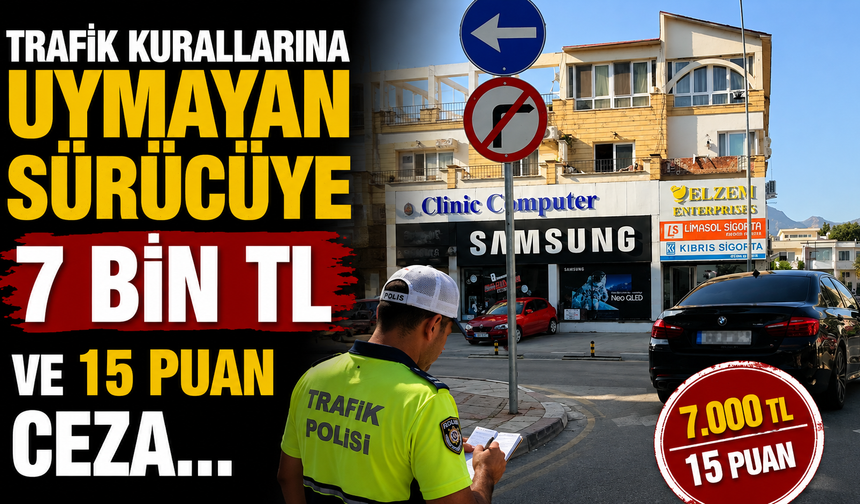 Trafik kurallarına uymayan sürücüye 7 bin TL ve 15 puan ceza…