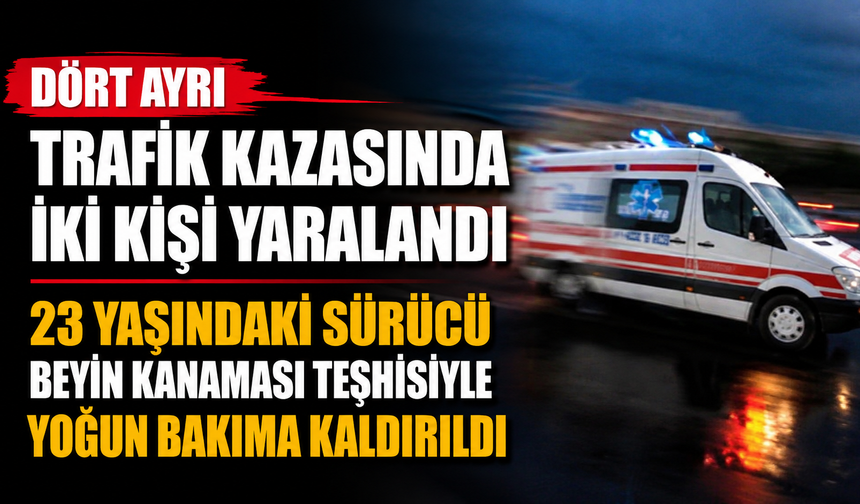 Dört ayrı trafik kazasında iki kişi yaralandı