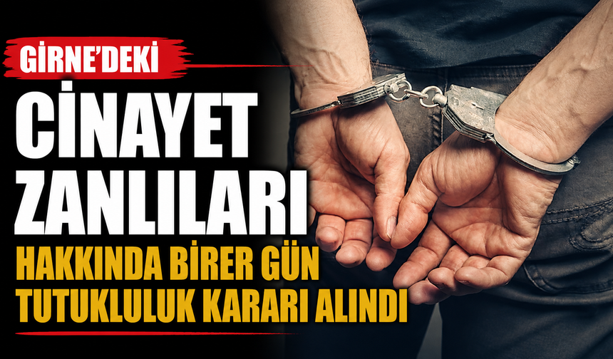 Girne’deki cinayet zanlıları hakkında birer gün tutukluluk kararı alındı