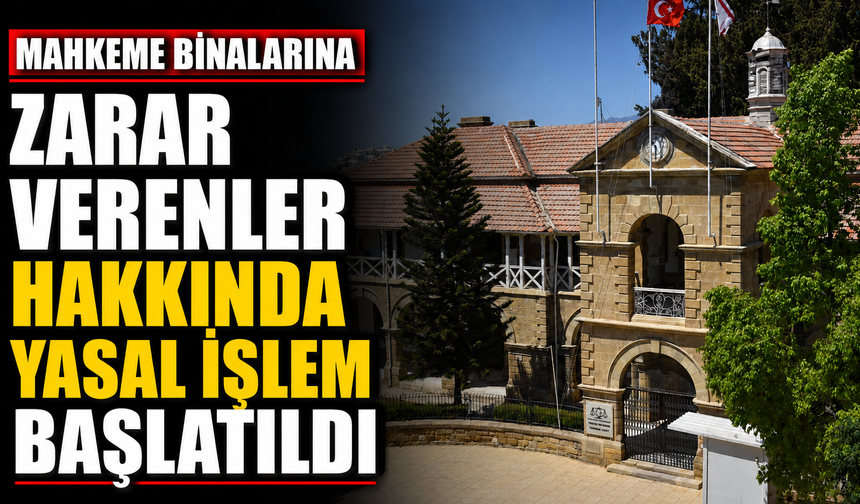 Mahkeme binalarına zarar verenler hakkında yasal işlem başlatıldı