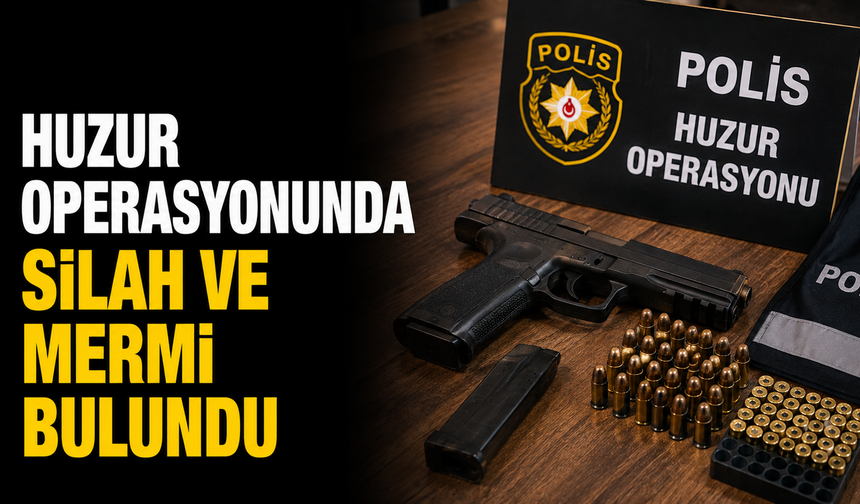 Huzur operasyonunda silah ve mermi bulundu