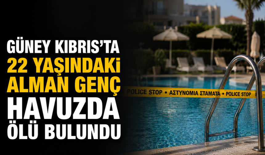Güney Kıbrıs’ta 22 yaşındaki Alman genç havuzda ölü bulundu