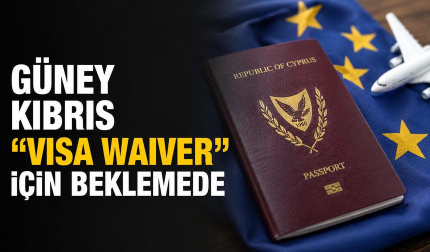 Güney Kıbrıs “Visa Waiver” için beklemede