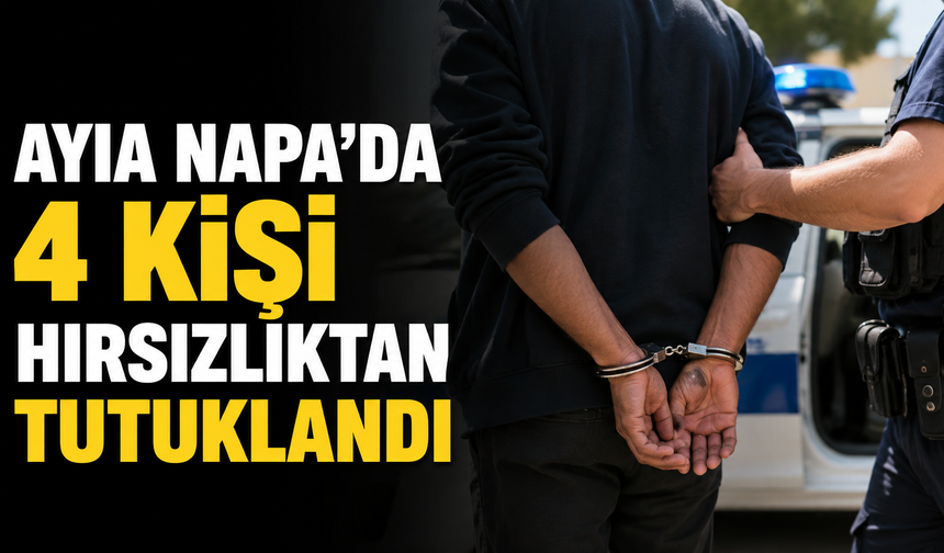 Ayia Napa’da 4 kişi hırsızlıktan tutuklandı