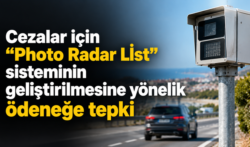 Cezalar için "Photo Radar Lİst" sisteminin geliştirilmesine yönelik ödeneğe tepki