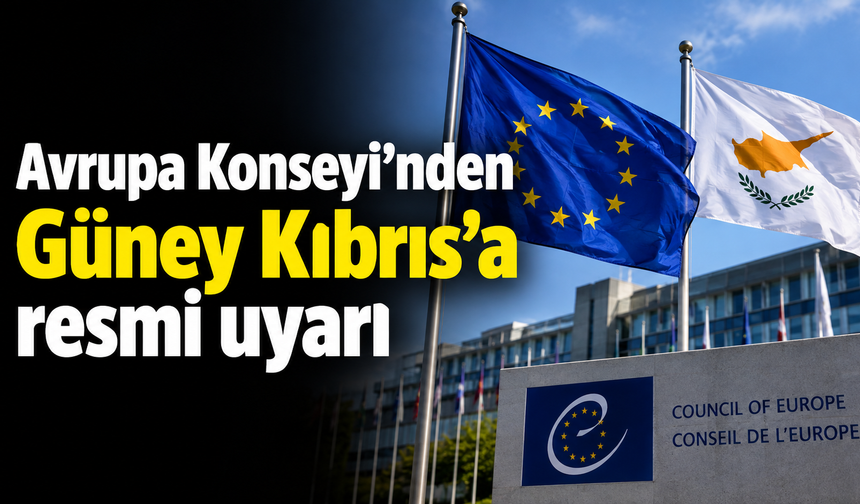 Avrupa Konseyi’nden Güney Kıbrıs’a resmi uyarı