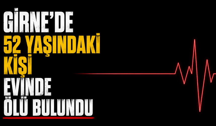 Girne’de 52 yaşındaki kişi evinde ölü bulundu