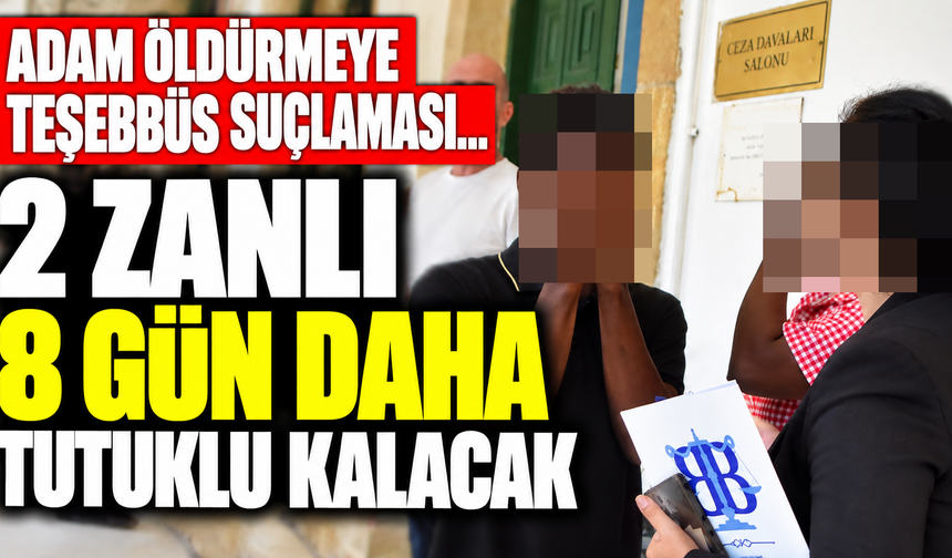 Adam öldürmeye teşebbüs suçlaması… 2 zanlı 8 gün daha tutuklu kalacak