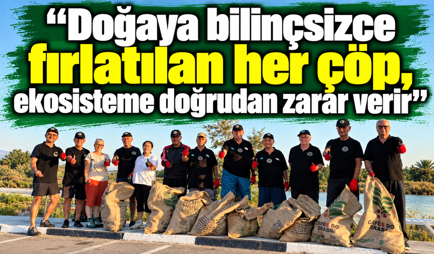 Şentuğ: “Doğaya bilinçsizce fırlatılan her çöp, ekosisteme doğrudan zarar verir”