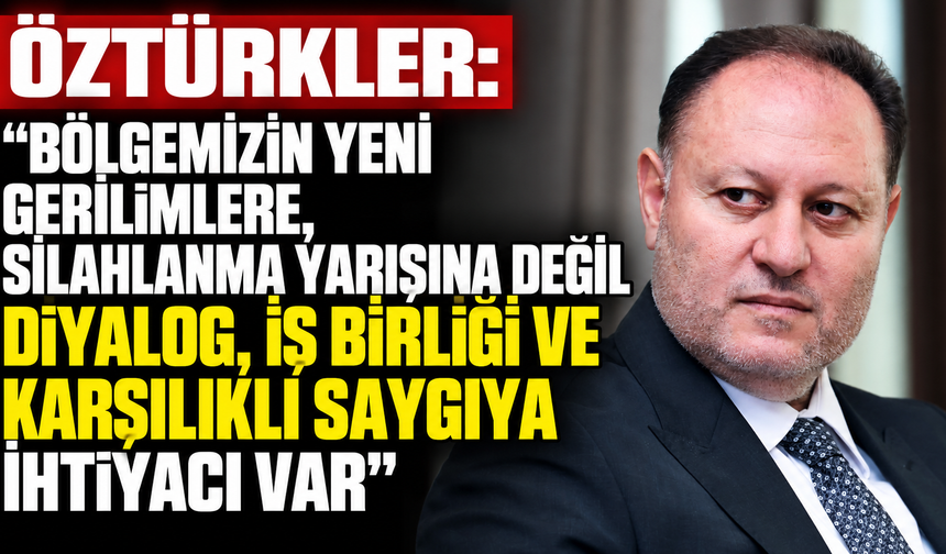 “Bölgemizin yeni gerilimlere, silahlanma yarışına değil diyalog, iş birliği ve karşılıklı saygıya ihtiyacı var”
