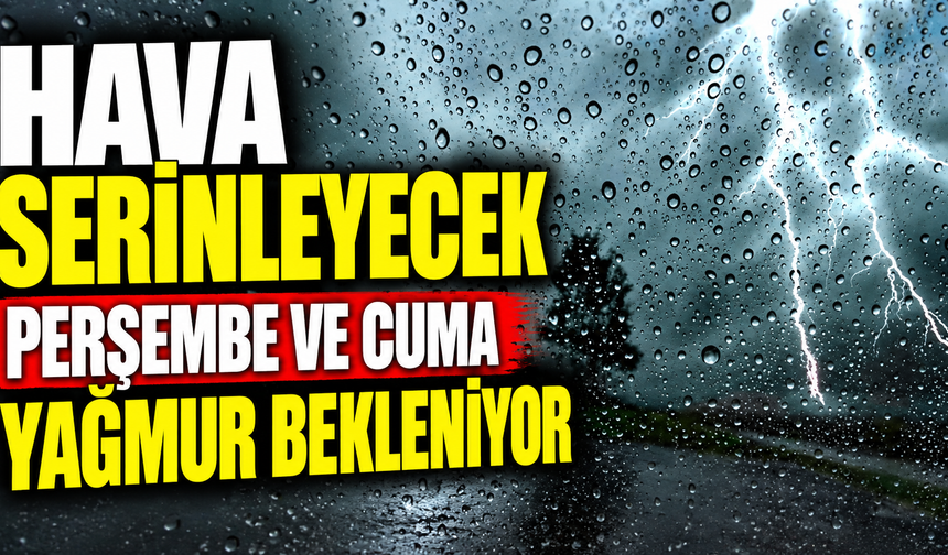 Hava serinleyecek, perşembe ve cuma yağmur bekleniyor