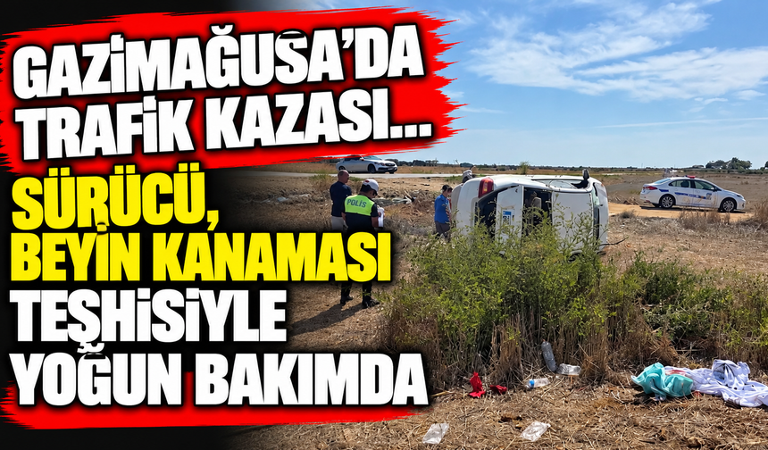 Gazimağusa'da trafik kazası... Sürücü, beyin kanaması teşhisiyle yoğun bakımda
