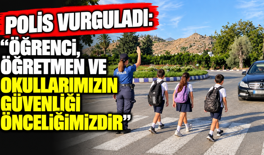 Polis vurguladı: “Öğrenci, öğretmen ve okullarımızın güvenliği önceliğimizdir”