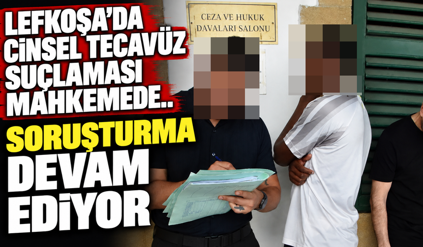 Lefkoşa’da cinsel tecavüz suçlaması mahkemede