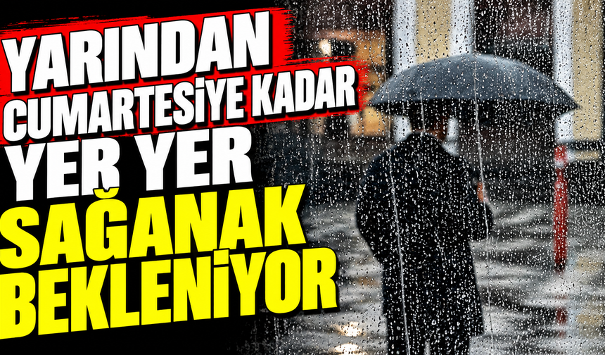 Yarından cumartesine kadar yer yer sağanak bekleniyor