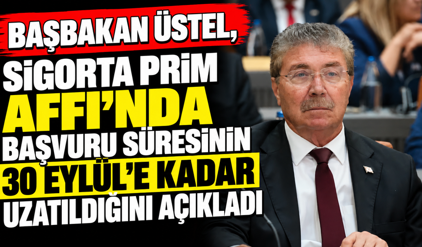 Başbakan Üstel, Sigorta Prim Affı’nda başvuru süresinin 30 Eylül’e kadar uzatıldığını açıkladı