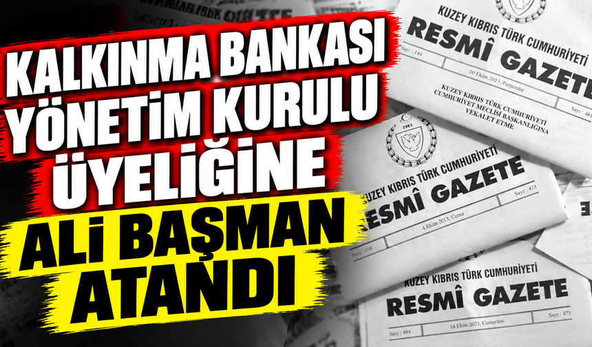Kalkınma Bankası Yönetim Kurulu üyeliğine Ali Başman atandı
