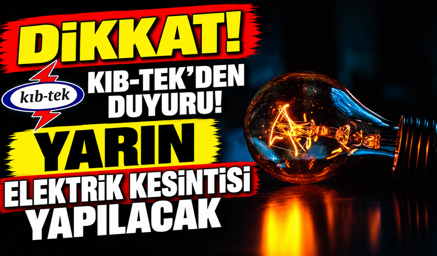 Yarın elektrik kesintisi yapılacak