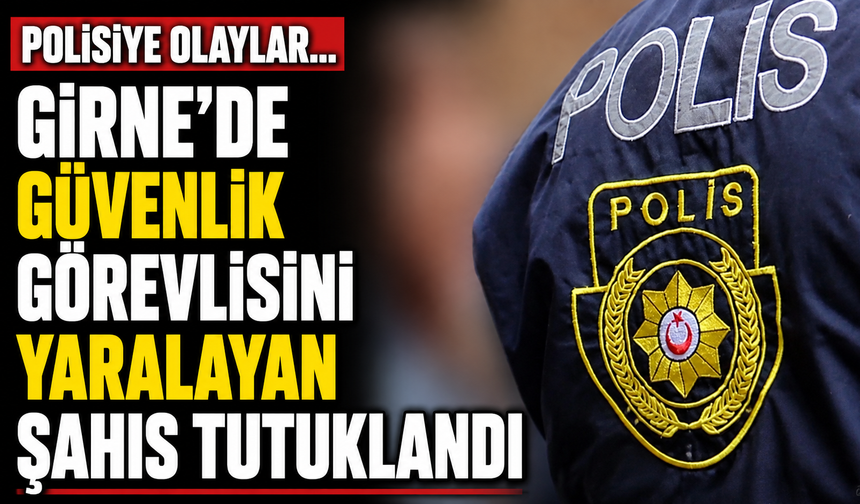 Polisiye olaylar… Girne'de güvenlik görevlisini yaralayan şahıs tutuklandı