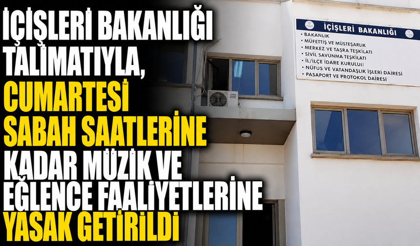 İçişleri Bakanlığı talimatıyla, cumartesi sabah saatlerine kadar müzik ve eğlence faaliyetlerine yasak getirildi