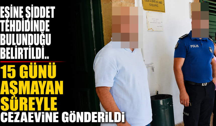 Eşine şiddet tehdidinde bulunduğu belirtildi