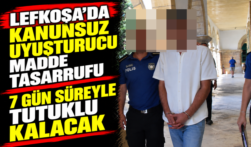 Lefkoşa’da kanunsuz uyuşturucu madde tasarrufu