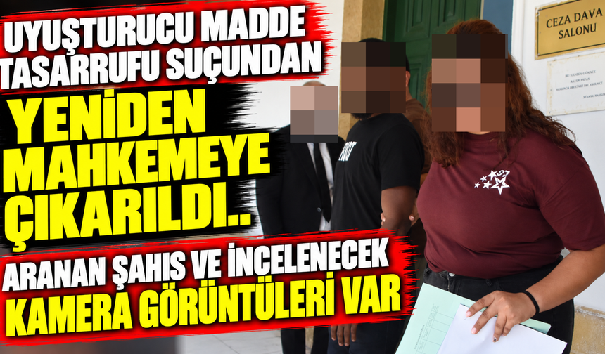 Uyuşturucu madde tasarrufu suçundan yeniden mahkemeye çıkarıldı