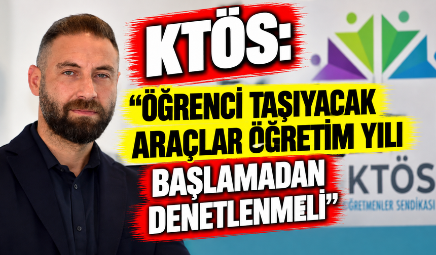KTÖS: “Öğrenci taşıyacak araçlar öğretim yılı başlamadan denetlenmeli”