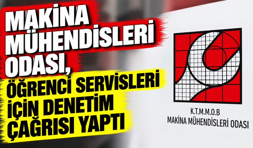 Makina Mühendisleri Odası, öğrenci servisleri için denetim çağrısı yaptı
