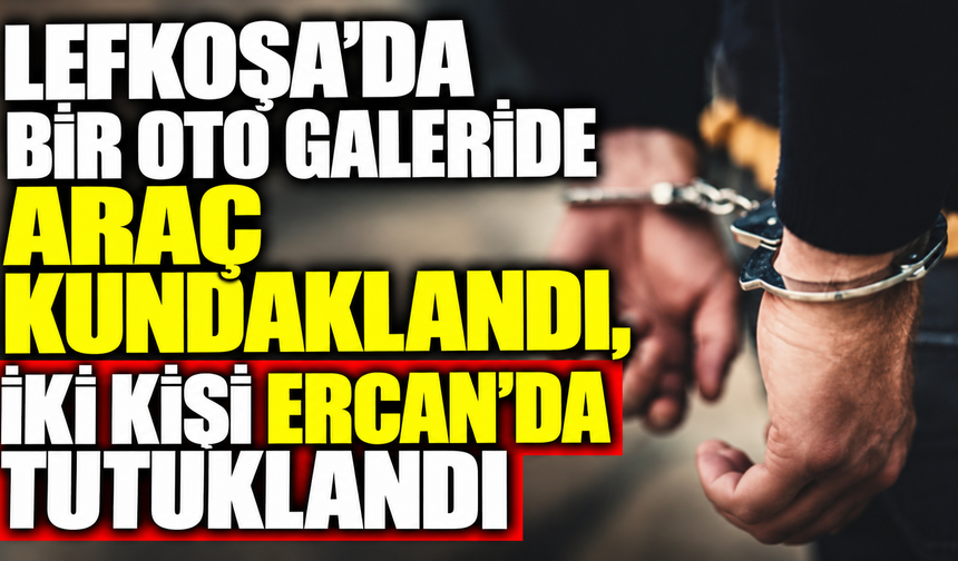 Lefkoşa’da bir oto galeride araç kundaklandı, iki kişi Ercan'da tutuklandı
