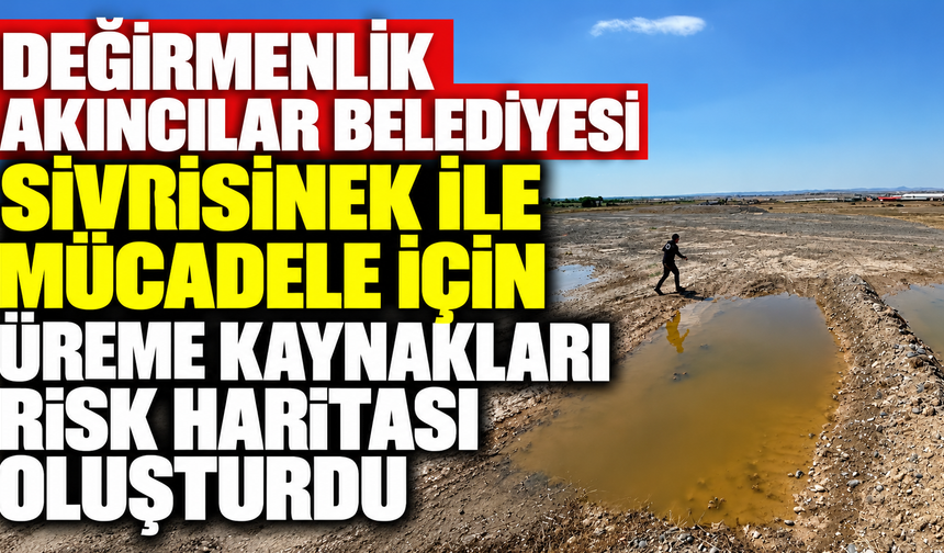 Değirmenlik Akıncılar Belediyesi sivrisinek ile mücadele için üreme kaynakları risk haritası oluşturdu