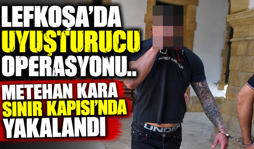 Lefkoşa’da uyuşturucu operasyonu