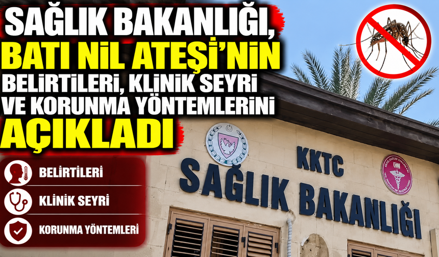 Sağlık Bakanlığı, Batı Nil Ateşi’nin belirtileri, klinik seyri ve korunma yöntemlerini açıkladı