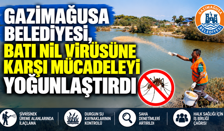 Gazimağusa Belediyesi, Batı Nil virüsüne karşı mücadeleyi yoğunlaştırdı