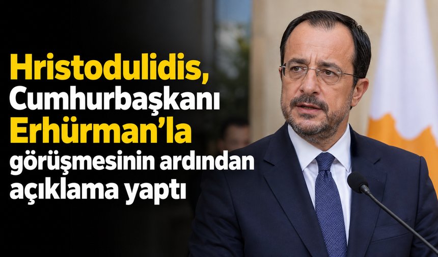 Hristodulidis, Cumhurbaşkanı Erhürman’la görüşmesinin ardından açıklama yaptı
