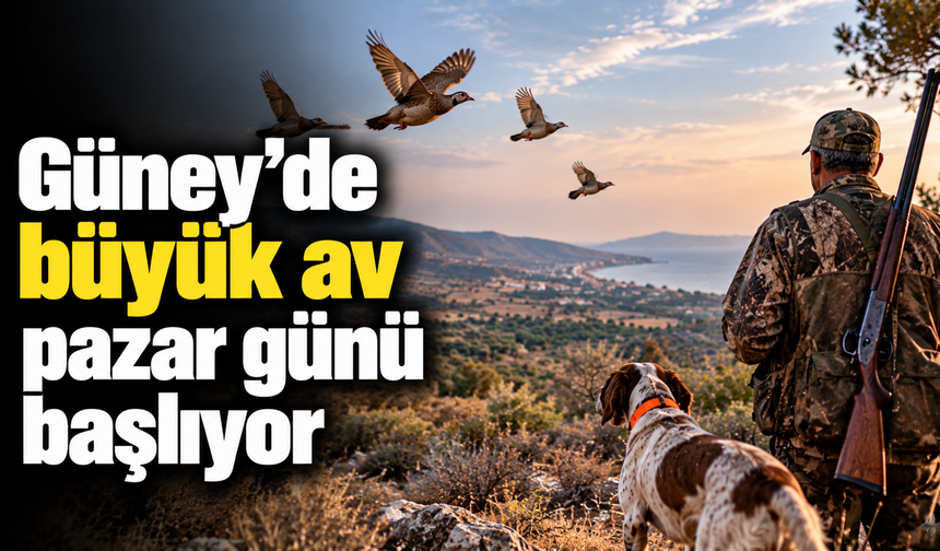 Güney’de büyük av pazar günü başlıyor