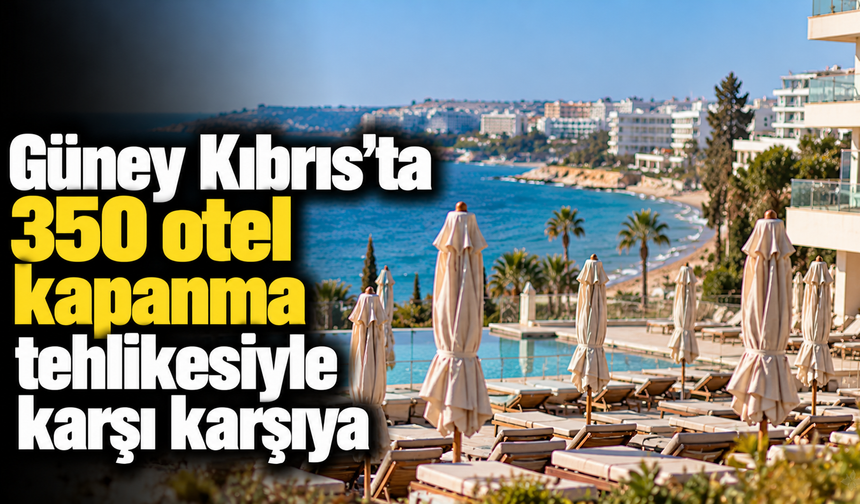 Güney Kıbrıs’ta 350 otel kapanma tehlikesiyle karşı karşıya